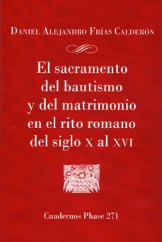 EL SACRAMNETO DEL BAUTISMO Y DEL MATRIMONIO EN EL RITO ROMANO DEL SIGLO X AL XVI