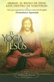 EL YOGA DE JESUS: CLAVES PARA COMPRENDER LAS ENSEÑANAZAS OCULTAS DE LOS EVANGELIOS