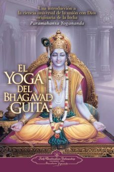 EL YOGA DEL BHAGAVAD GUITA:UNA INTRODUCCIÓN A LA CIENCIA UNIVERSA L DE LA UNIÓN CON DIOS ORIGINARIA DE LA INDIA