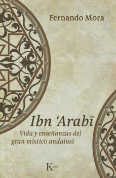 IBN ARABI: VIDA Y ENSEÑANZAS DEL GRAN MISTICO ANDALUSI