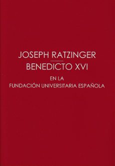 JOSEPH RATZINGER / BENEDICTO XVI EN LA FUNDACION UNIVERSITARIA ESPAÑOLA