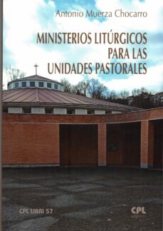MINISTERIOS LITURGICOS PARA LAS UNIDADES PASTORALES (CPL LIBRI 57)