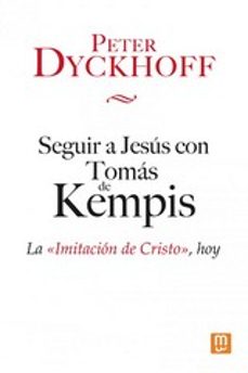 SEGUIR A JESUS CON TOMAS DE KEMPIS: LA IMITACION DE CRISTO HOY